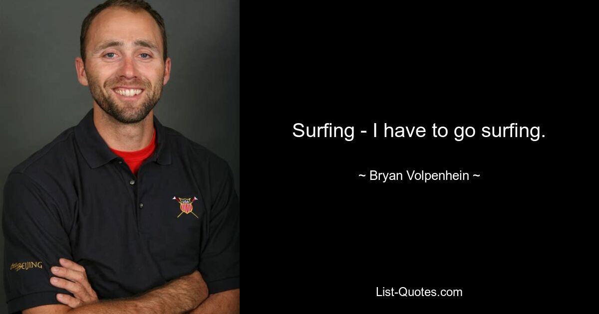 Surfing - I have to go surfing. — © Bryan Volpenhein