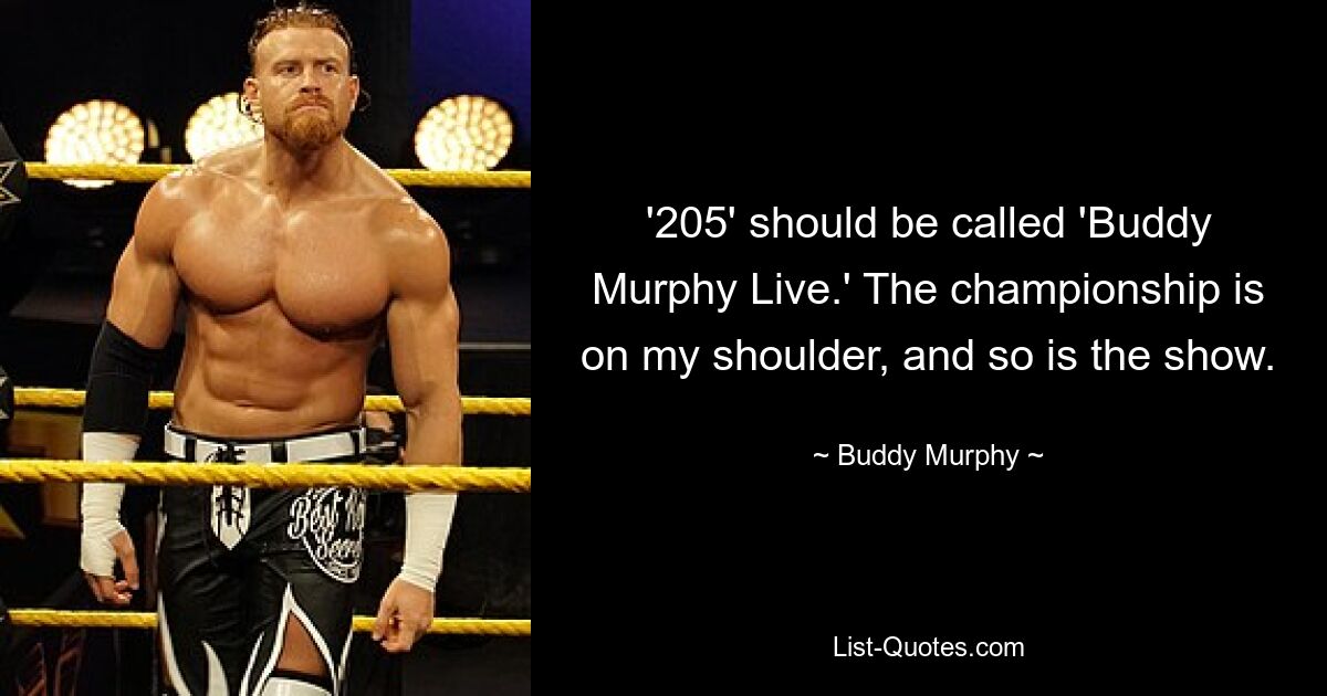 „205“ sollte „Buddy Murphy Live“ heißen. Die Meisterschaft liegt auf meiner Schulter, genau wie die Show. — © Buddy Murphy