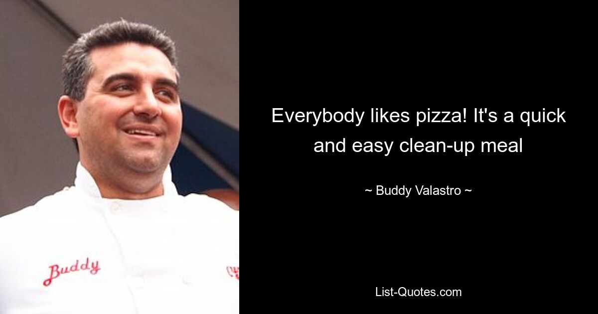 Everybody likes pizza! It's a quick and easy clean-up meal — © Buddy Valastro