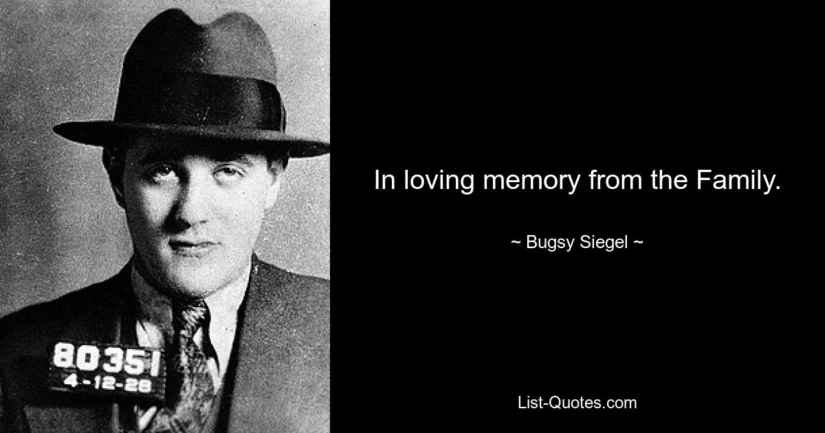 In loving memory from the Family. — © Bugsy Siegel