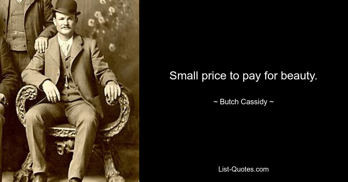 Small price to pay for beauty. — © Butch Cassidy