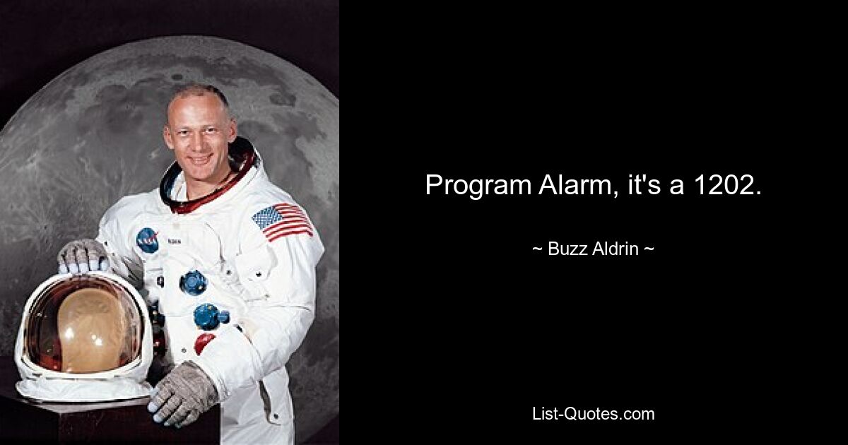 Program Alarm, it's a 1202. — © Buzz Aldrin