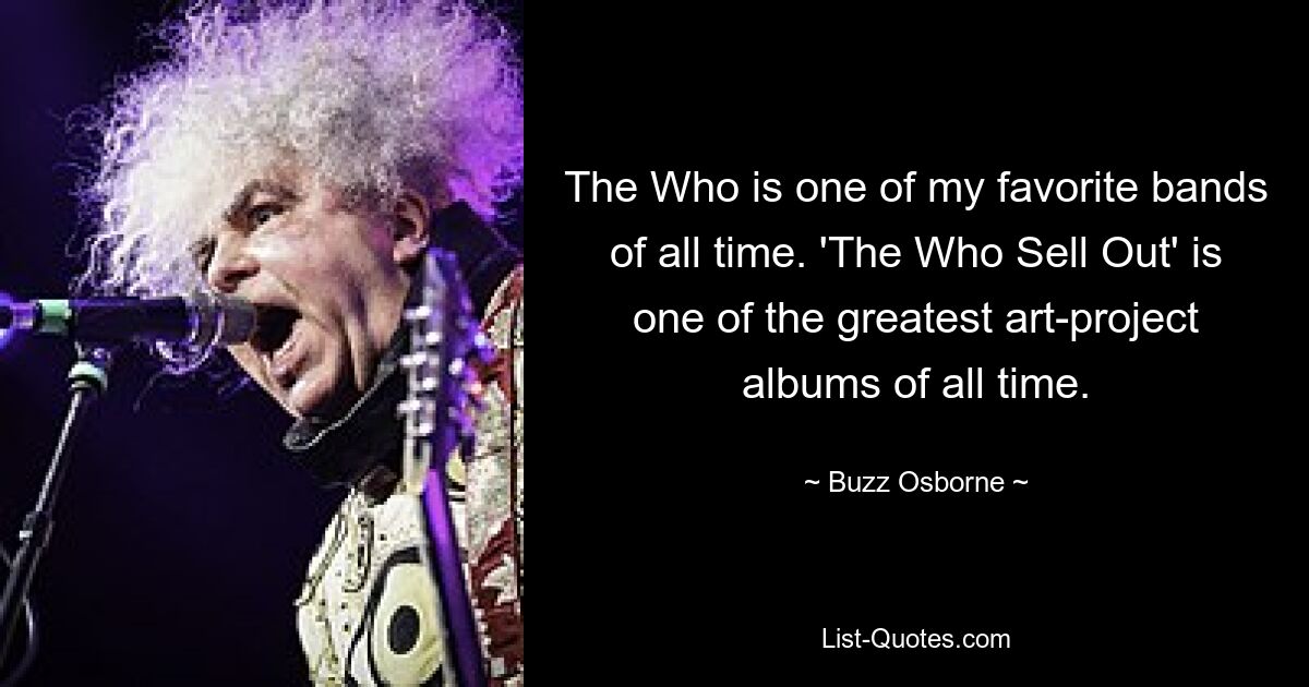 The Who — одна из моих любимых групп всех времен. «The Who Sell Out» — один из величайших альбомов арт-проектов всех времен. — © Базз Осборн