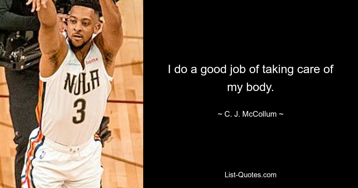 I do a good job of taking care of my body. — © C. J. McCollum