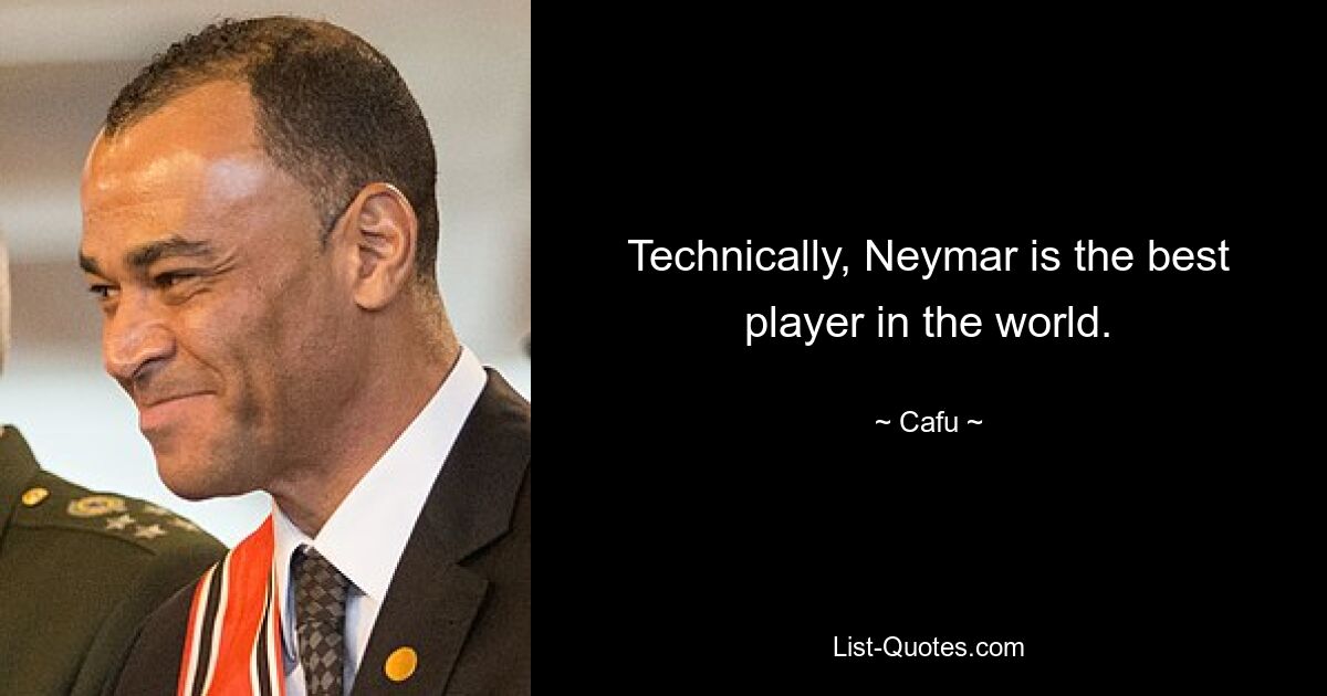 Technically, Neymar is the best player in the world. — © Cafu