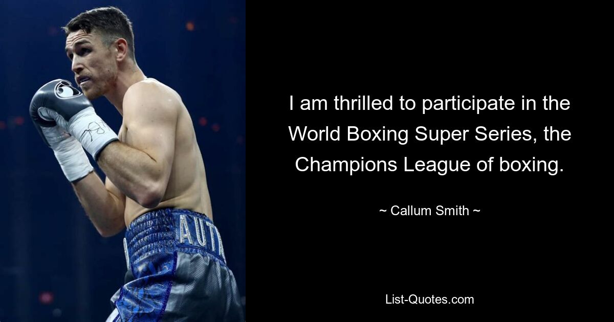 I am thrilled to participate in the World Boxing Super Series, the Champions League of boxing. — © Callum Smith