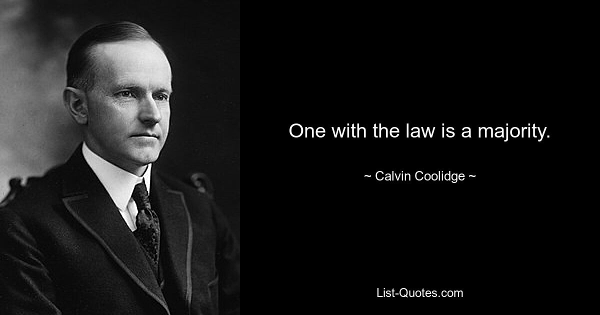 One with the law is a majority. — © Calvin Coolidge