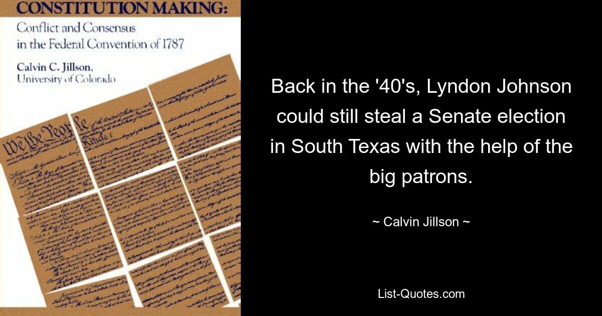 In den 40er-Jahren konnte Lyndon Johnson mithilfe der großen Gönner noch eine Senatswahl in Südtexas stehlen. — © Calvin Jillson