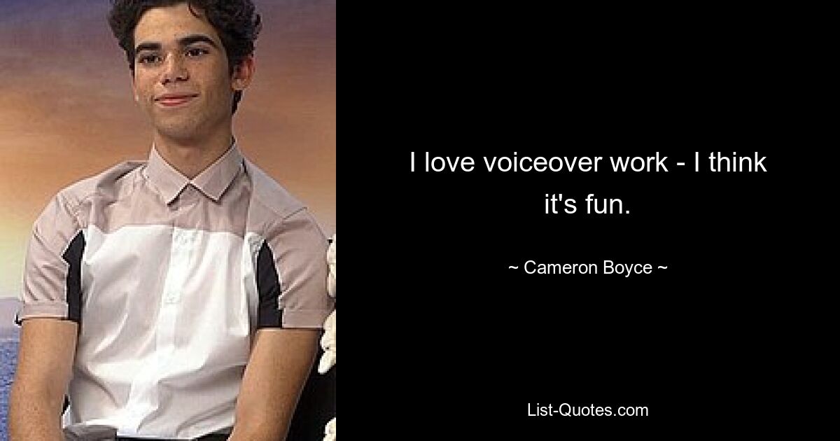 I love voiceover work - I think it's fun. — © Cameron Boyce