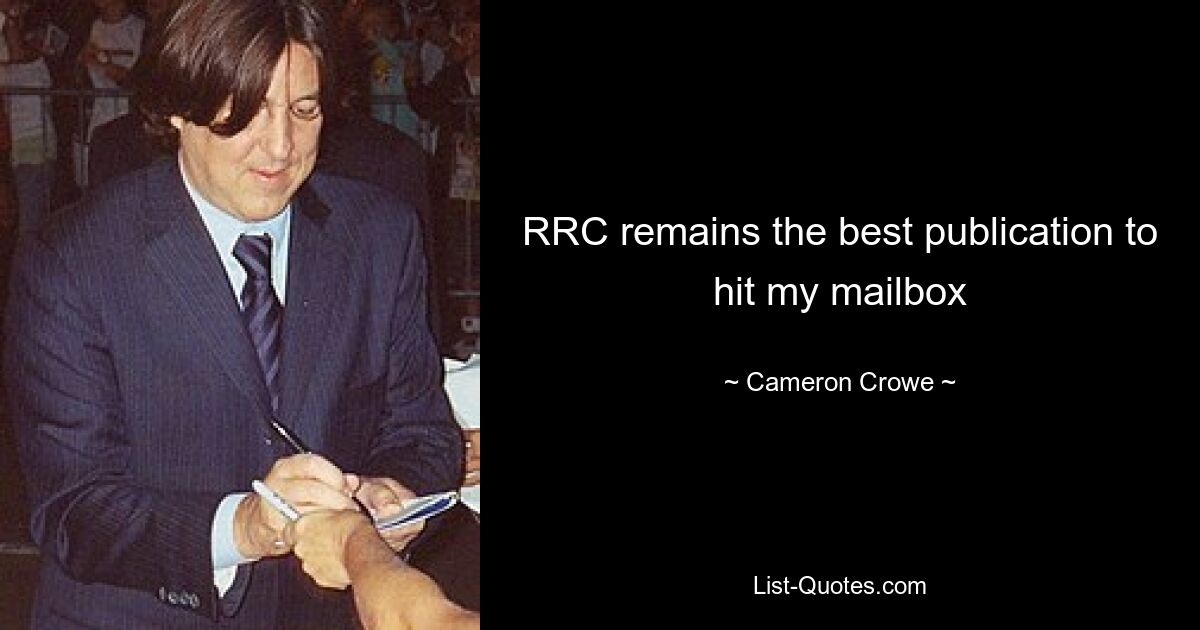 RRC remains the best publication to hit my mailbox — © Cameron Crowe