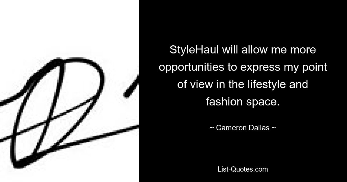 StyleHaul will allow me more opportunities to express my point of view in the lifestyle and fashion space. — © Cameron Dallas