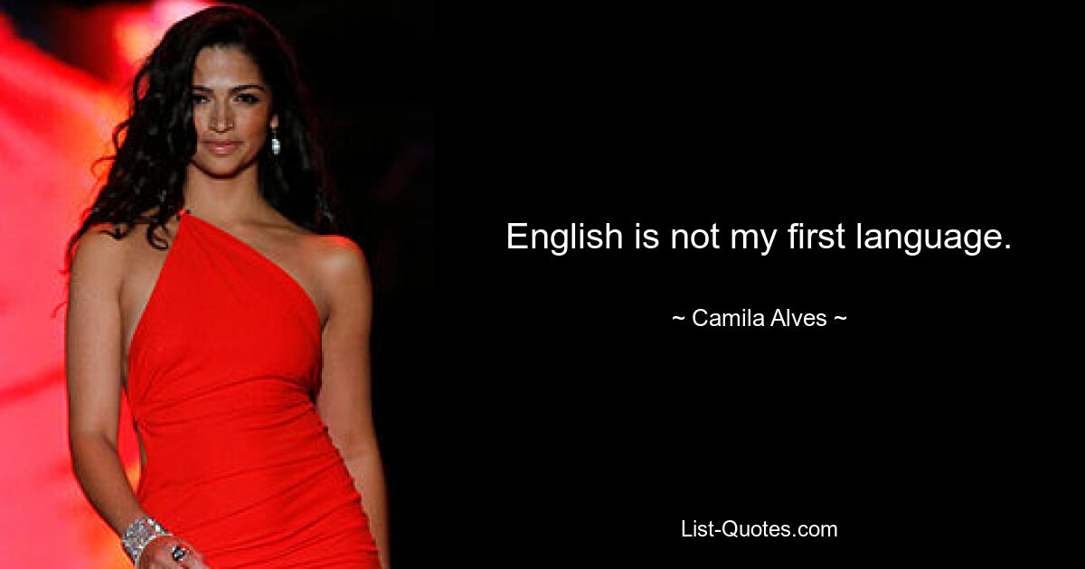 English is not my first language. — © Camila Alves