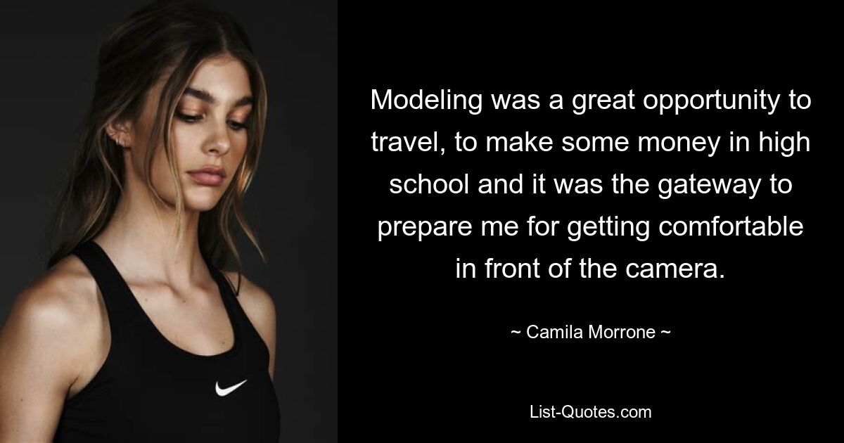 Modeling was a great opportunity to travel, to make some money in high school and it was the gateway to prepare me for getting comfortable in front of the camera. — © Camila Morrone