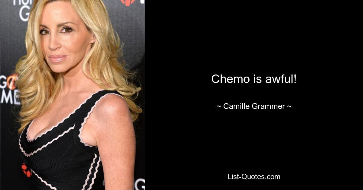 Chemo is awful! — © Camille Grammer