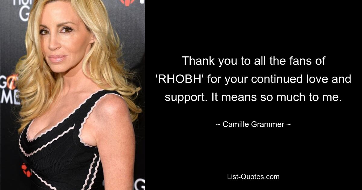 Thank you to all the fans of 'RHOBH' for your continued love and support. It means so much to me. — © Camille Grammer