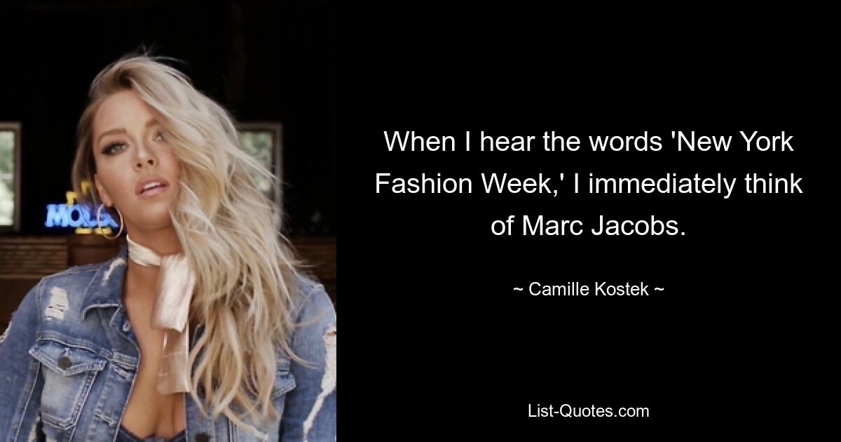 When I hear the words 'New York Fashion Week,' I immediately think of Marc Jacobs. — © Camille Kostek