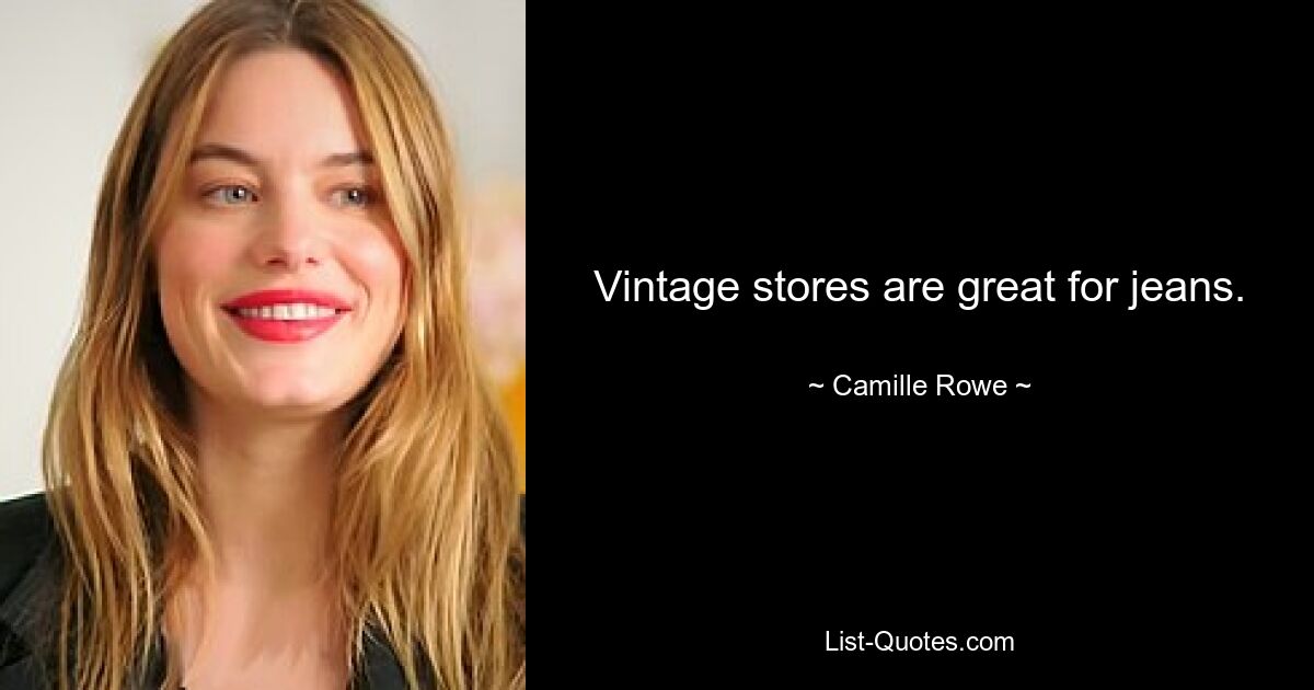 Vintage stores are great for jeans. — © Camille Rowe