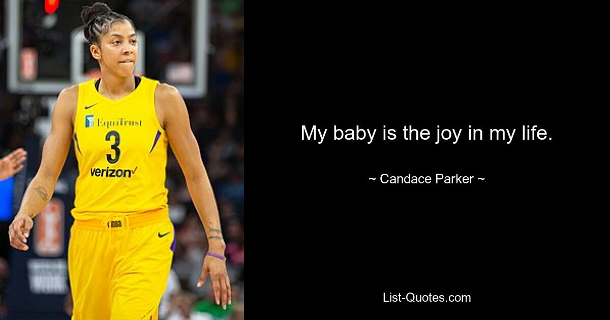 My baby is the joy in my life. — © Candace Parker