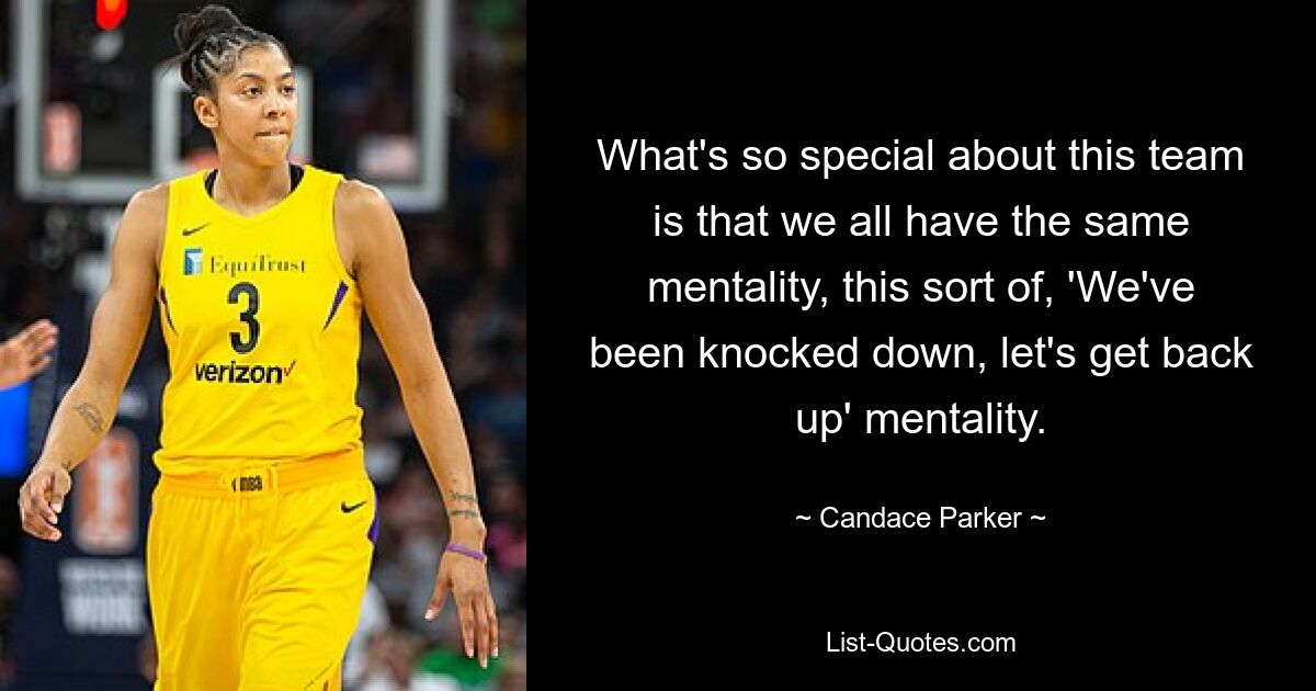 What's so special about this team is that we all have the same mentality, this sort of, 'We've been knocked down, let's get back up' mentality. — © Candace Parker