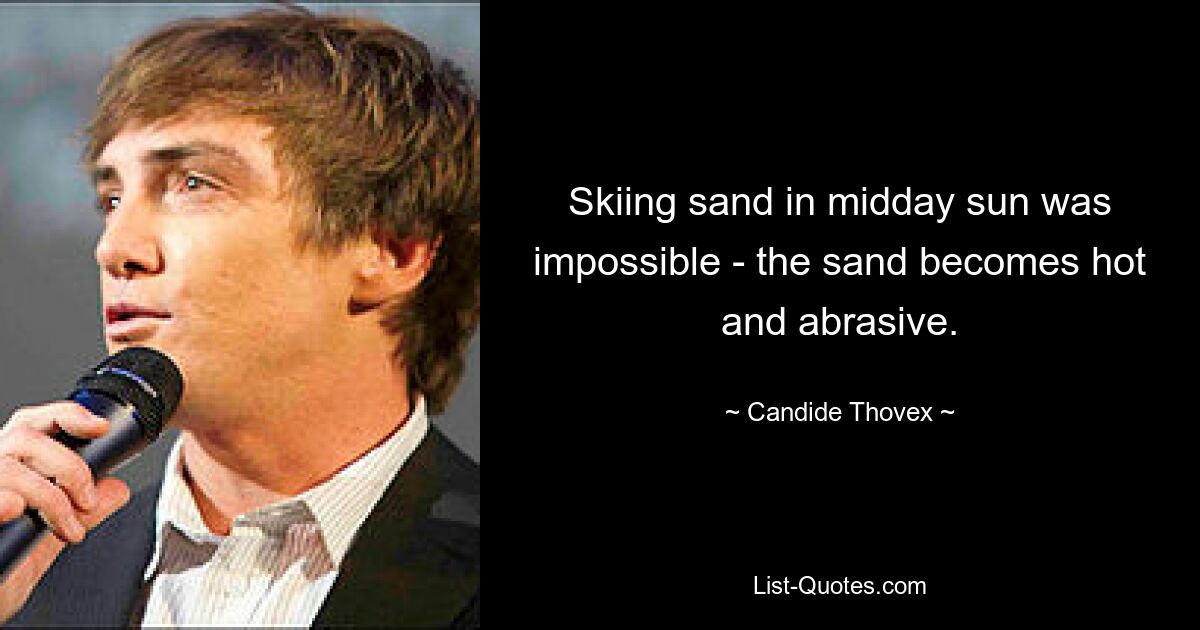 Skiing sand in midday sun was impossible - the sand becomes hot and abrasive. — © Candide Thovex