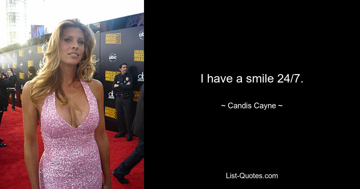 I have a smile 24/7. — © Candis Cayne