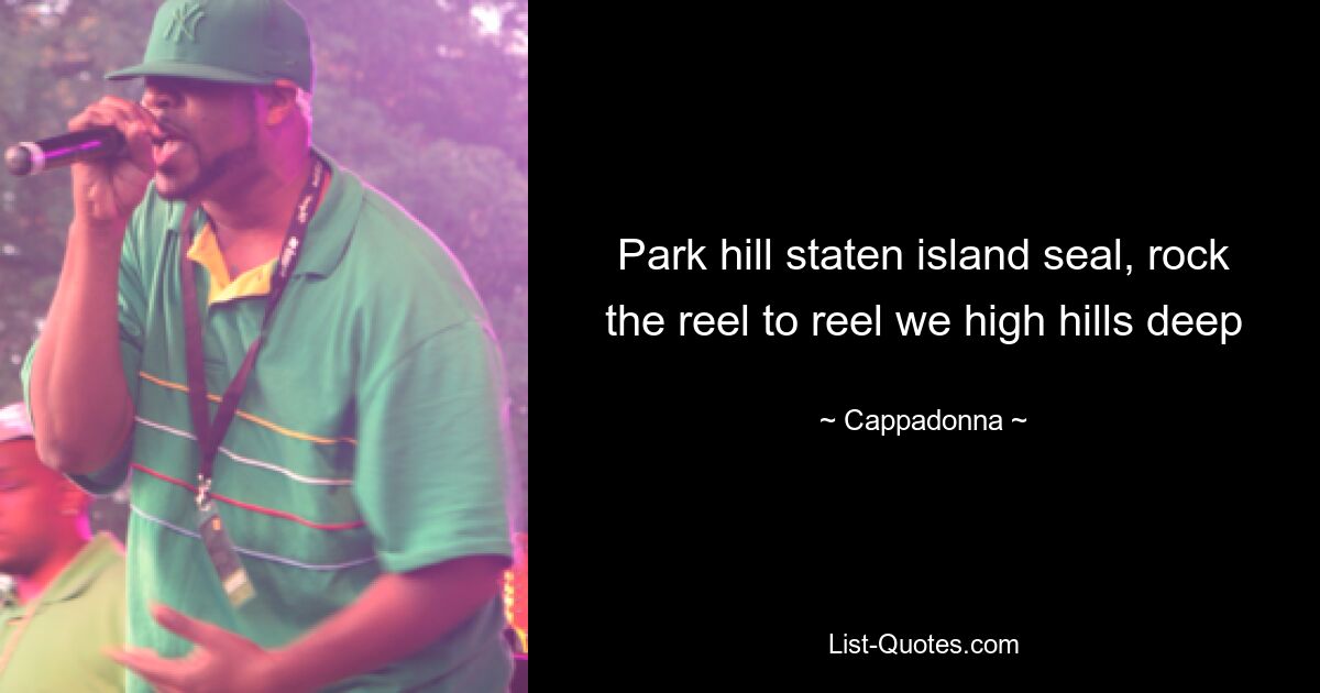 Park Hill Staten Island Robbe, wiegen wir die Rolle um die Rolle, wir hohen Hügel tief — © Cappadonna