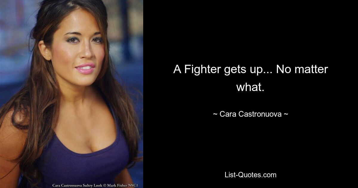 A Fighter gets up... No matter what. — © Cara Castronuova