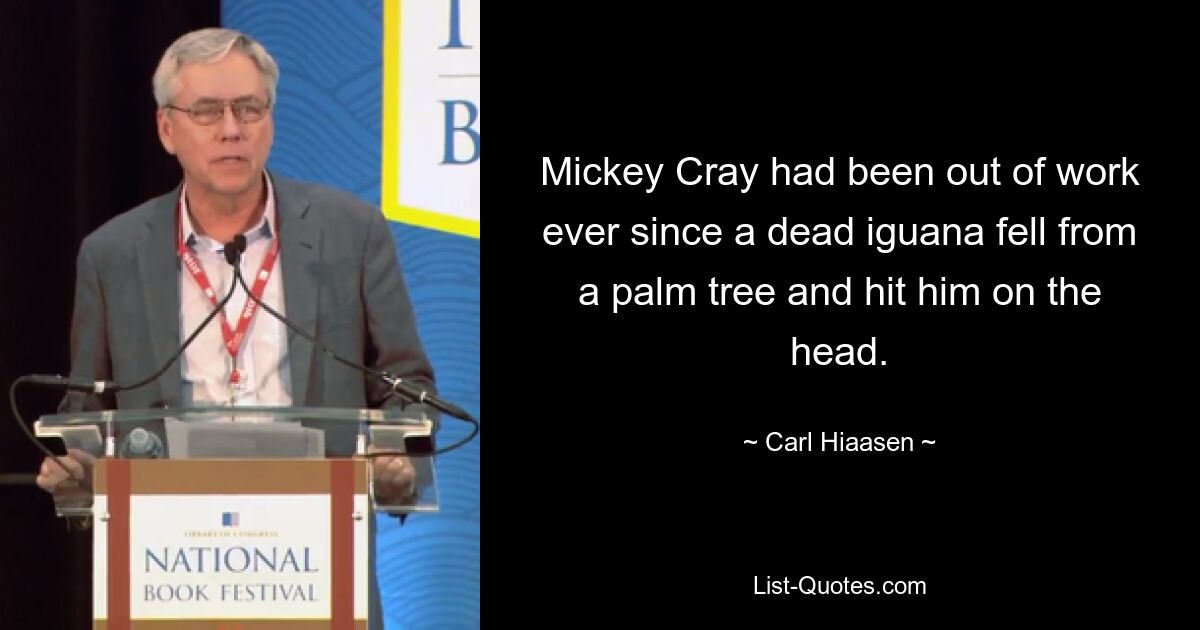 Mickey Cray had been out of work ever since a dead iguana fell from a palm tree and hit him on the head. — © Carl Hiaasen