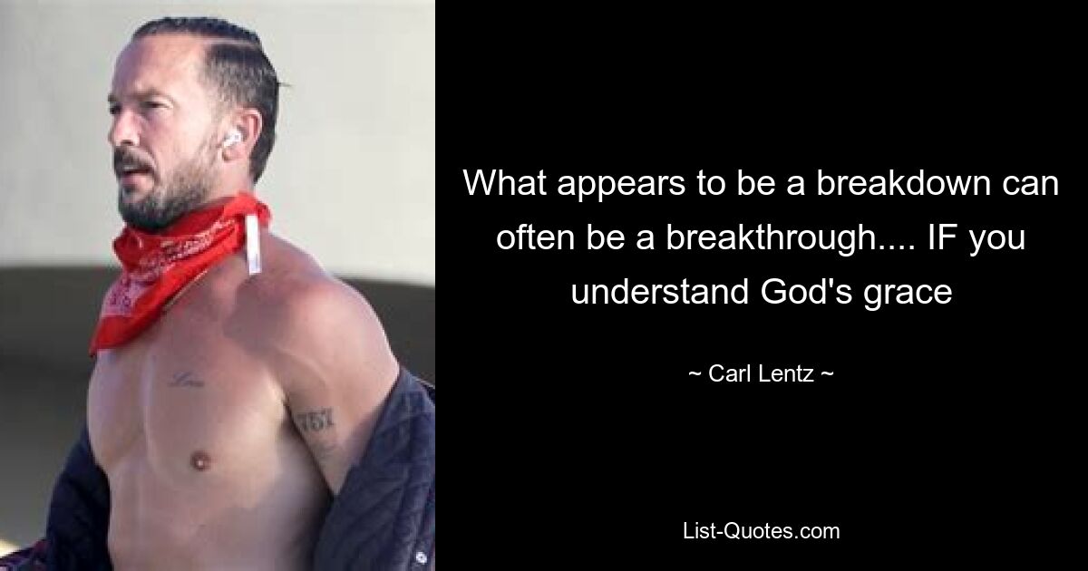 What appears to be a breakdown can often be a breakthrough.... IF you understand God's grace — © Carl Lentz