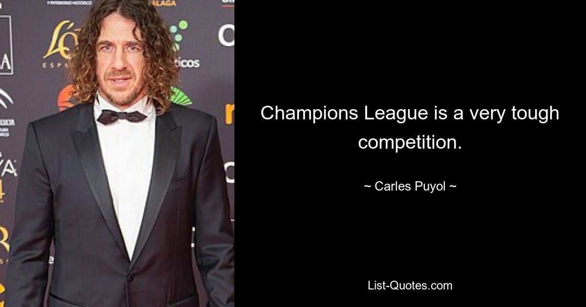 Champions League is a very tough competition. — © Carles Puyol