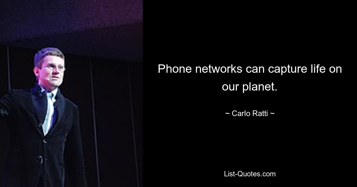 Phone networks can capture life on our planet. — © Carlo Ratti