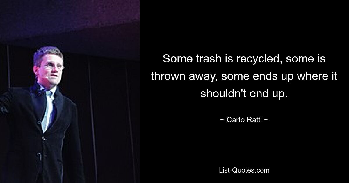 Some trash is recycled, some is thrown away, some ends up where it shouldn't end up. — © Carlo Ratti