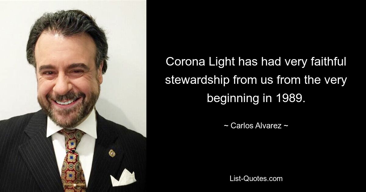 Corona Light has had very faithful stewardship from us from the very beginning in 1989. — © Carlos Alvarez