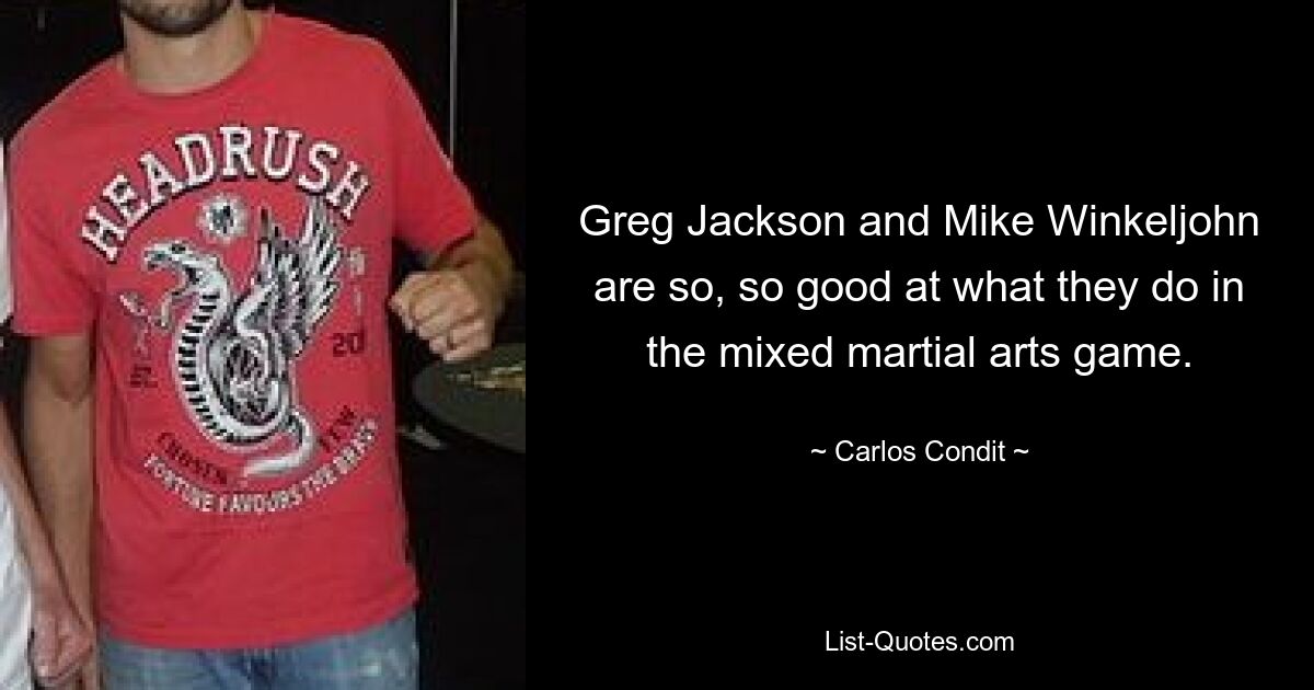 Greg Jackson and Mike Winkeljohn are so, so good at what they do in the mixed martial arts game. — © Carlos Condit