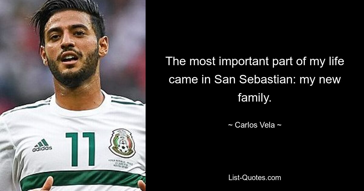 The most important part of my life came in San Sebastian: my new family. — © Carlos Vela