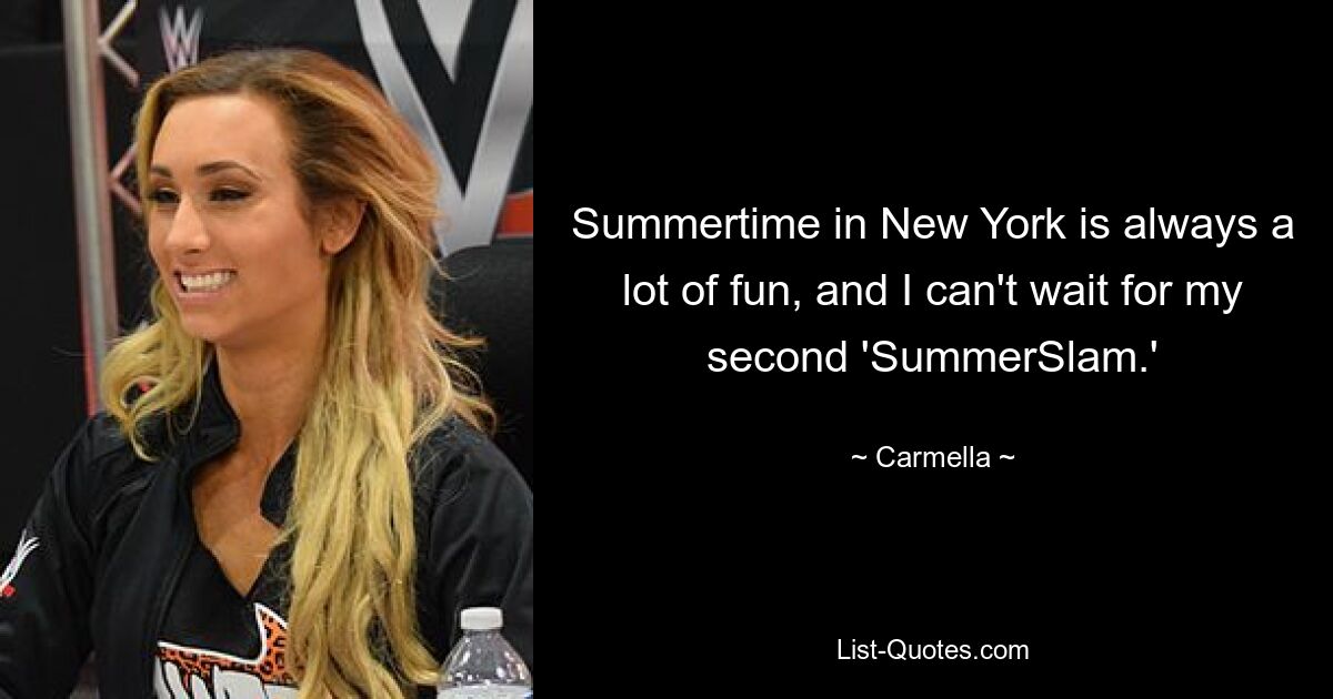 Summertime in New York is always a lot of fun, and I can't wait for my second 'SummerSlam.' — © Carmella