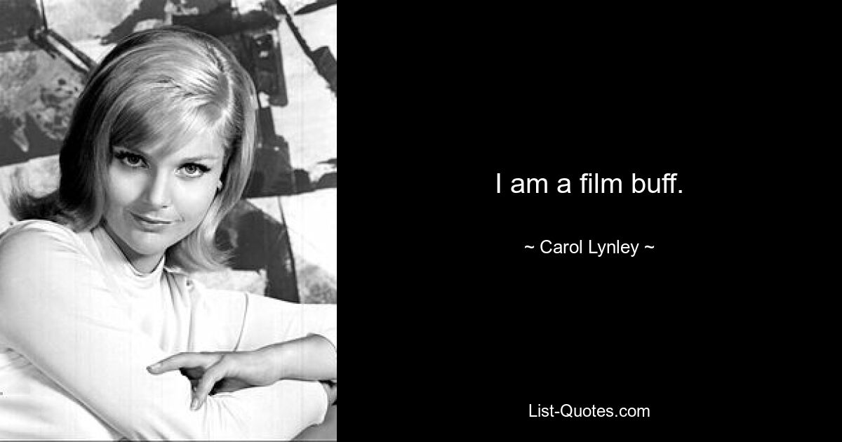 I am a film buff. — © Carol Lynley