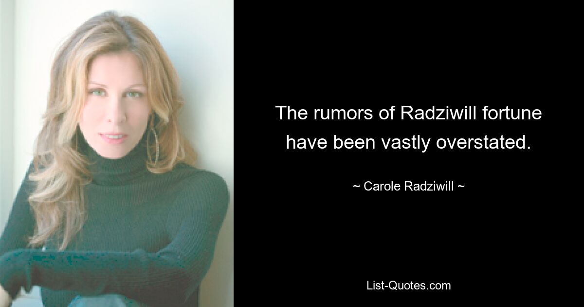 The rumors of Radziwill fortune have been vastly overstated. — © Carole Radziwill