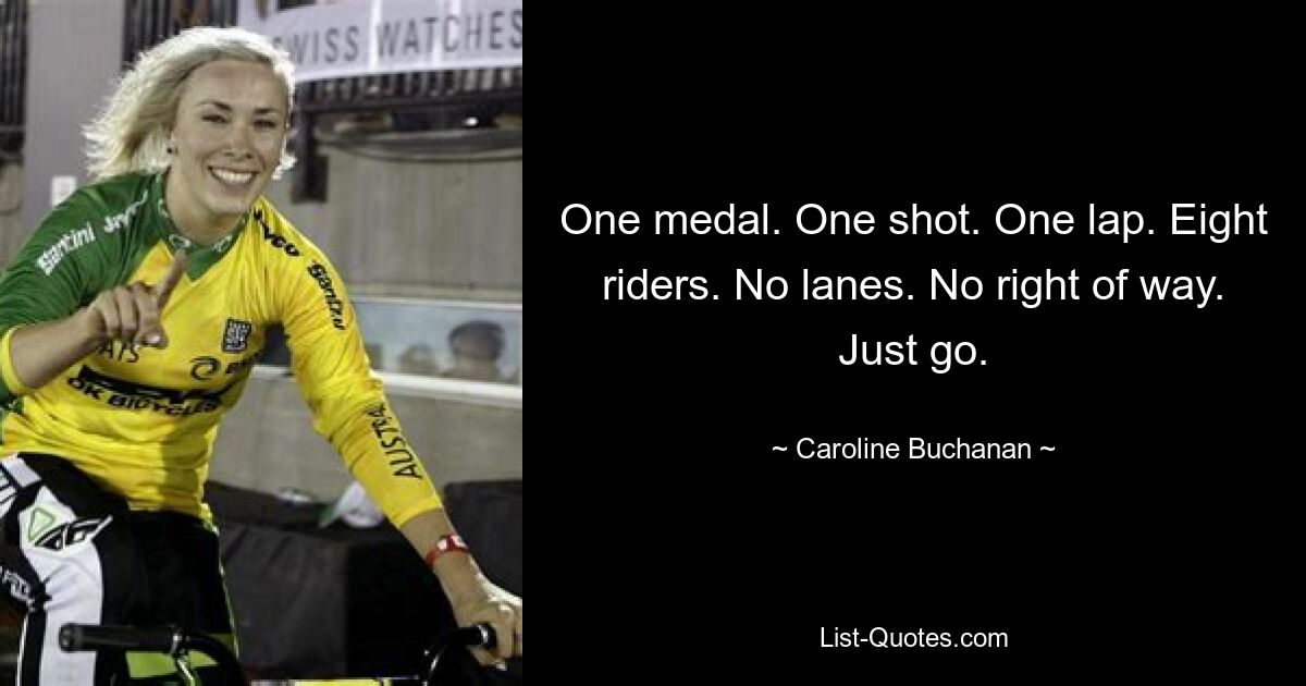 One medal. One shot. One lap. Eight riders. No lanes. No right of way. Just go. — © Caroline Buchanan