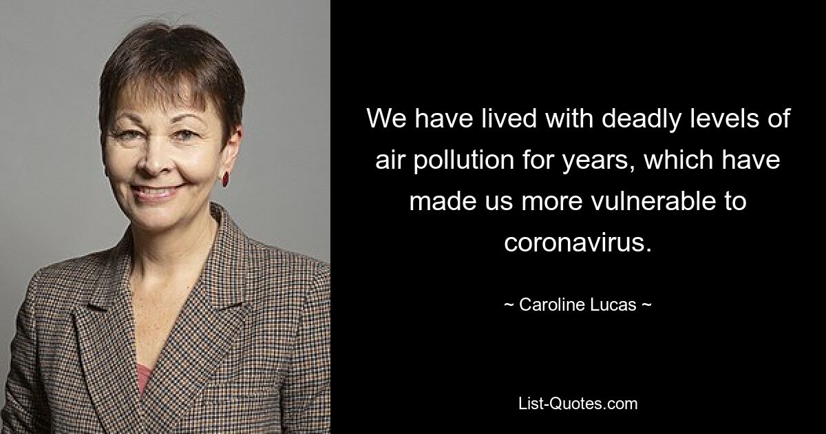 We have lived with deadly levels of air pollution for years, which have made us more vulnerable to coronavirus. — © Caroline Lucas