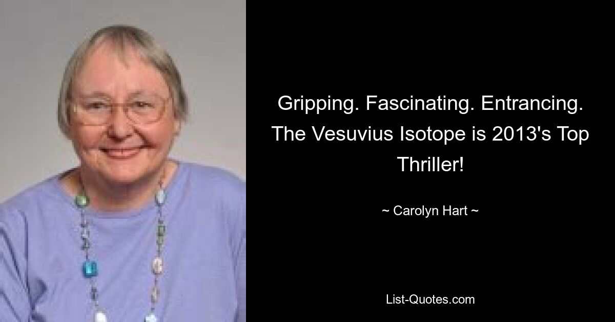 Gripping. Fascinating. Entrancing. The Vesuvius Isotope is 2013's Top Thriller! — © Carolyn Hart