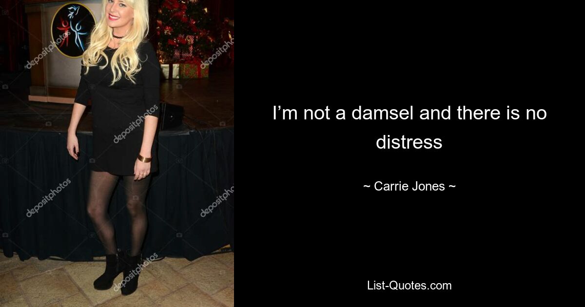 I’m not a damsel and there is no distress — © Carrie Jones