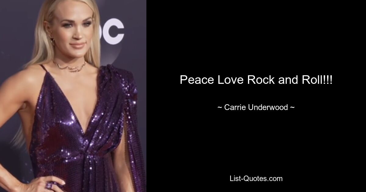 Peace Love Rock and Roll!!! — © Carrie Underwood