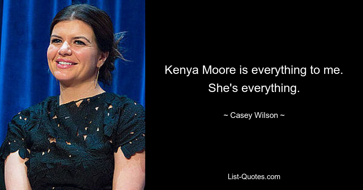 Kenya Moore ist alles für mich. Sie ist alles. — © Casey Wilson