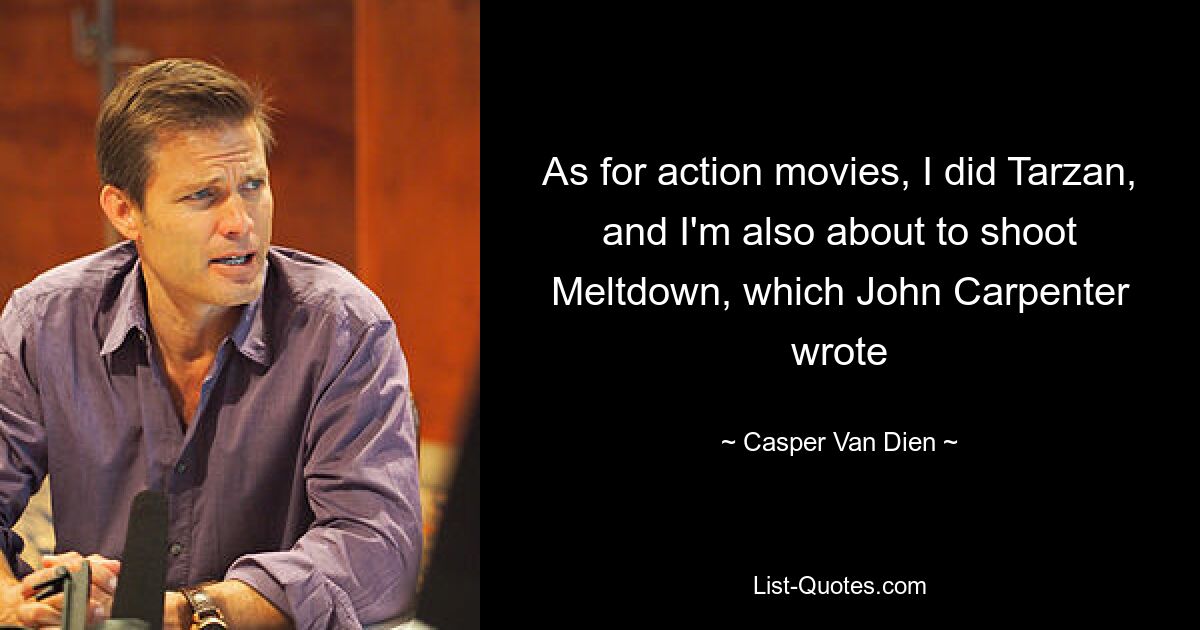 As for action movies, I did Tarzan, and I'm also about to shoot Meltdown, which John Carpenter wrote — © Casper Van Dien