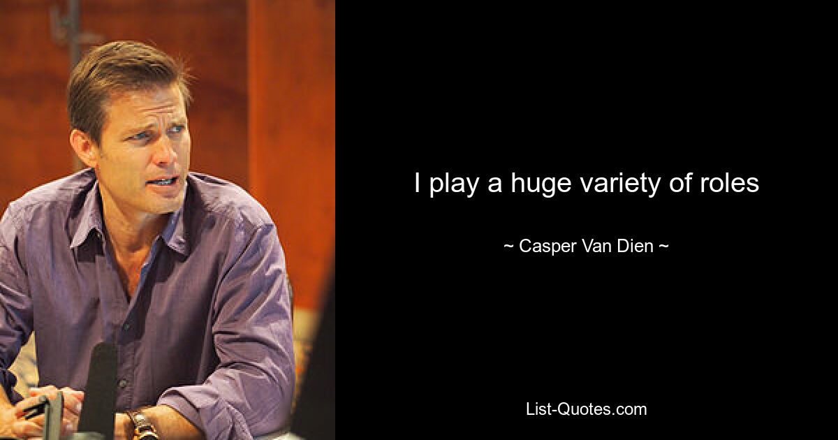 I play a huge variety of roles — © Casper Van Dien