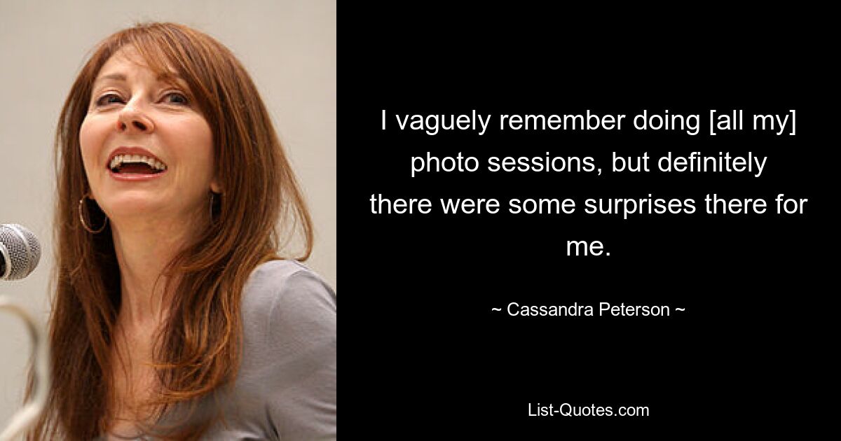 I vaguely remember doing [all my] photo sessions, but definitely there were some surprises there for me. — © Cassandra Peterson