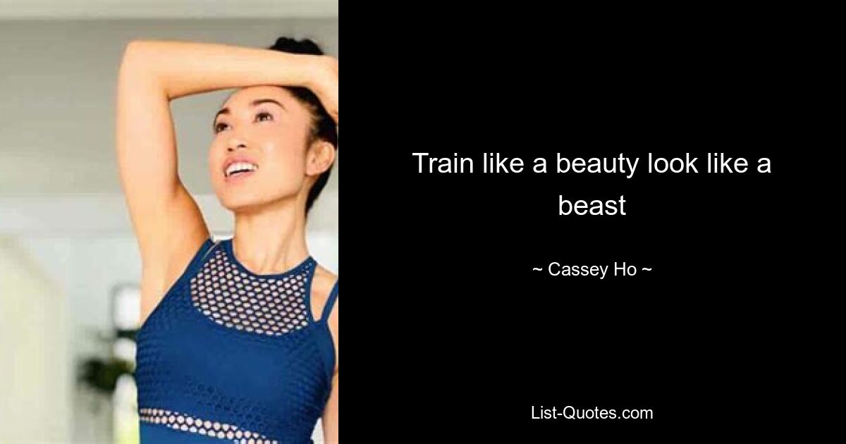 Train like a beauty look like a beast — © Cassey Ho