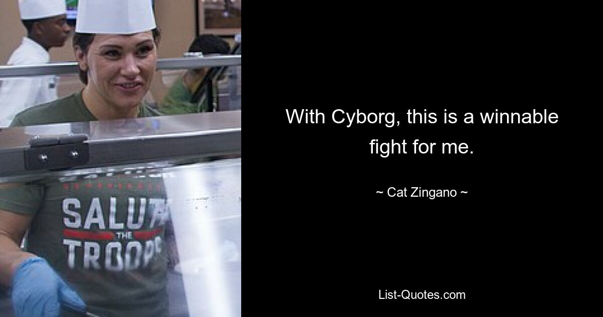 With Cyborg, this is a winnable fight for me. — © Cat Zingano