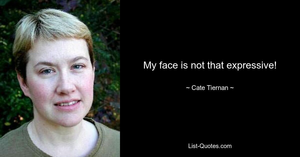 My face is not that expressive! — © Cate Tiernan